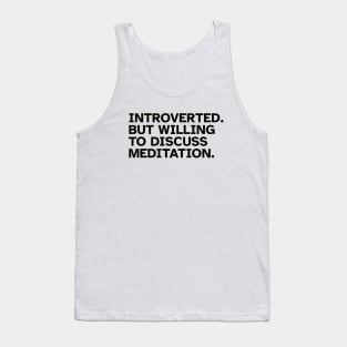 Introverted But Willing To Discuss Meditation. Funny gift idea for introverted Meditators and Yoga Practitioners Tank Top